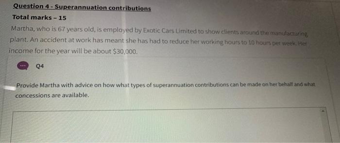  Question 4 - Superannuation contributions Total marks - 15 Martha, who
