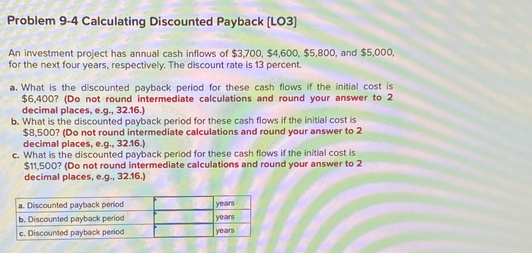  Problem 9-4 Calculating Discounted Payback [LO3] An investment project has annual