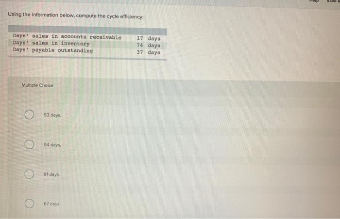  up Save Using the information below, compute the cycle efficiency: Days'