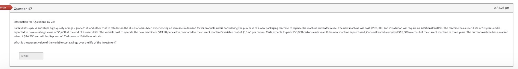  orrect Question 17 0 / 6.25 pts Information for Questions 16-23