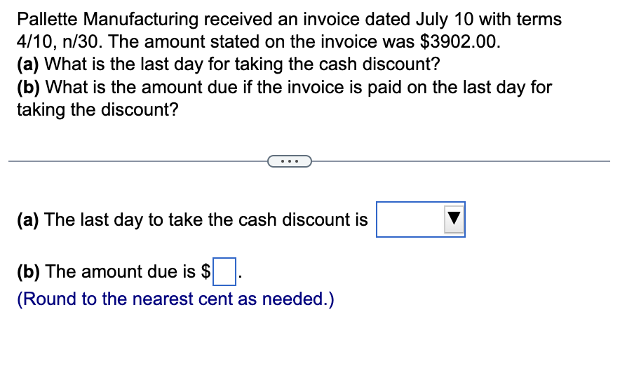  Pallette Manufacturing received an invoice dated July 10 with terms 4/10,n/30.