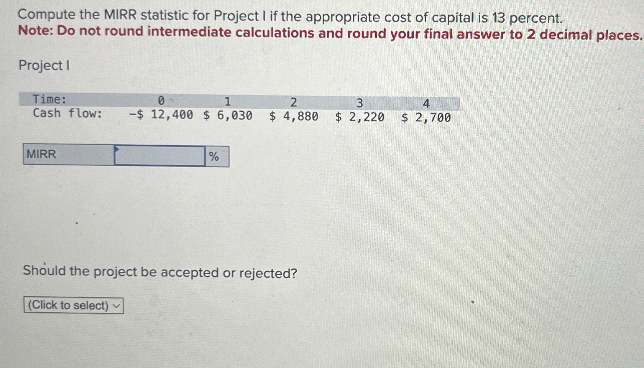  Compute the MIRR statistic for Project I if the appropriate cost