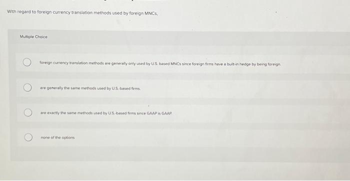  With regard to foreign currency translation methods used by foreign MNCs,