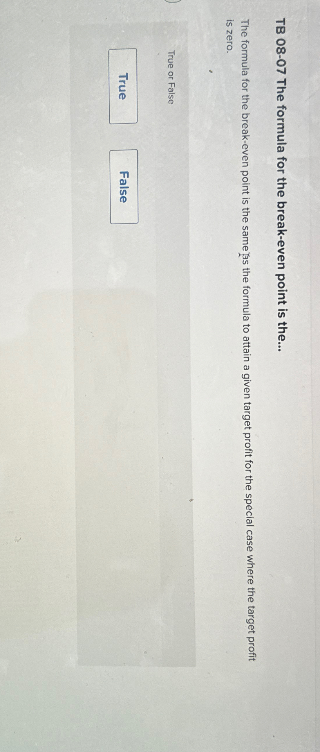  TB 08-07 The formula for the break-even point is the... is