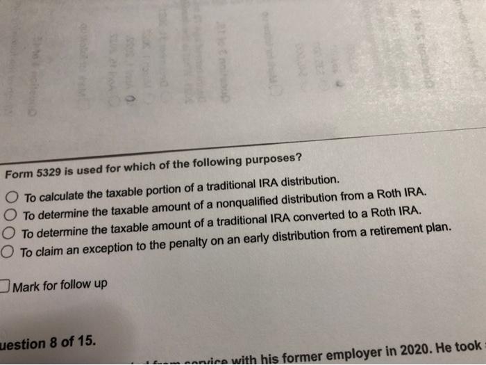  Form 5329 is used for which of the following purposes? O