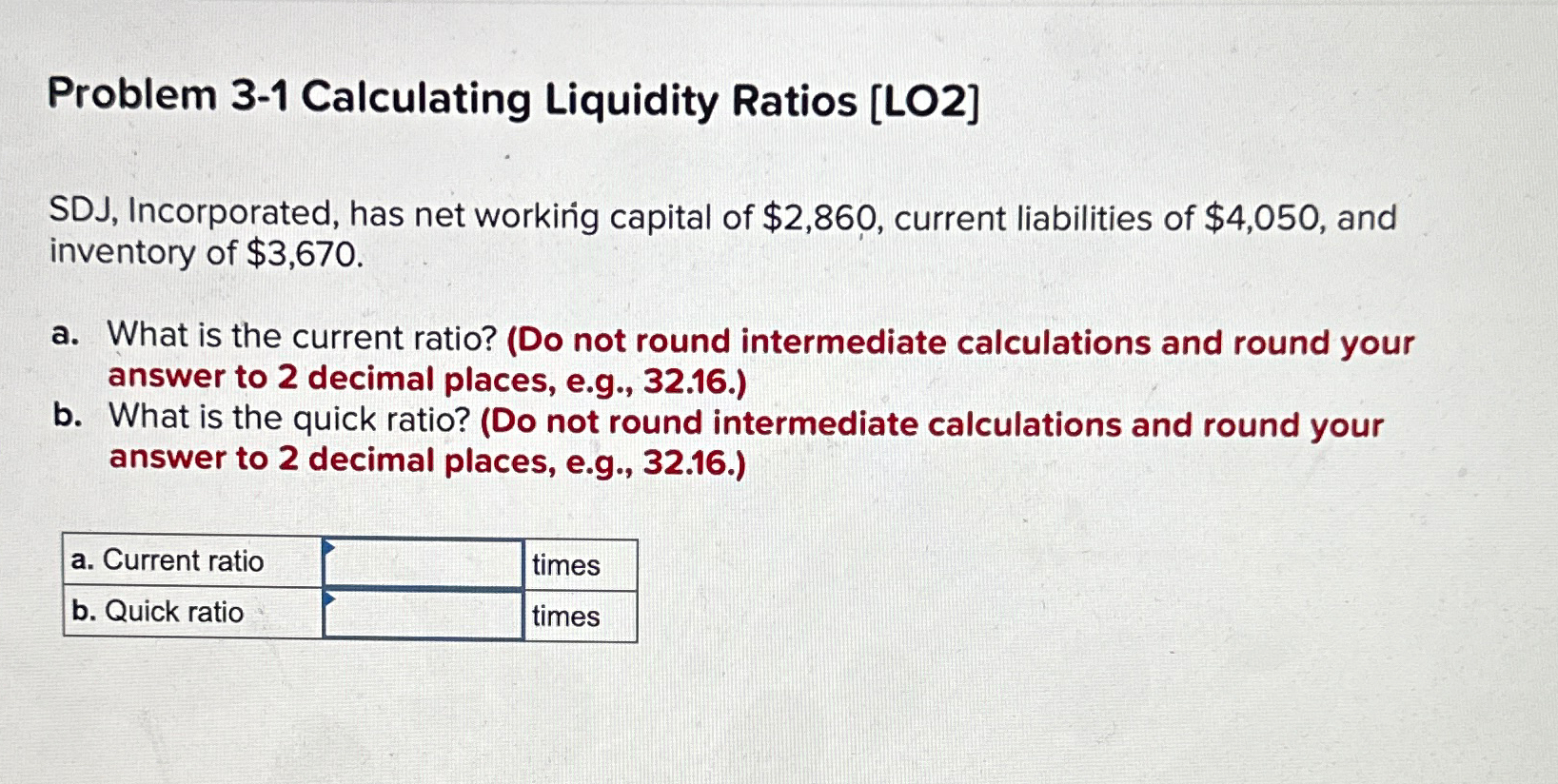  Problem 3-1 Calculating Liquidity Ratios [LO2] SDJ, Incorporated, has net working