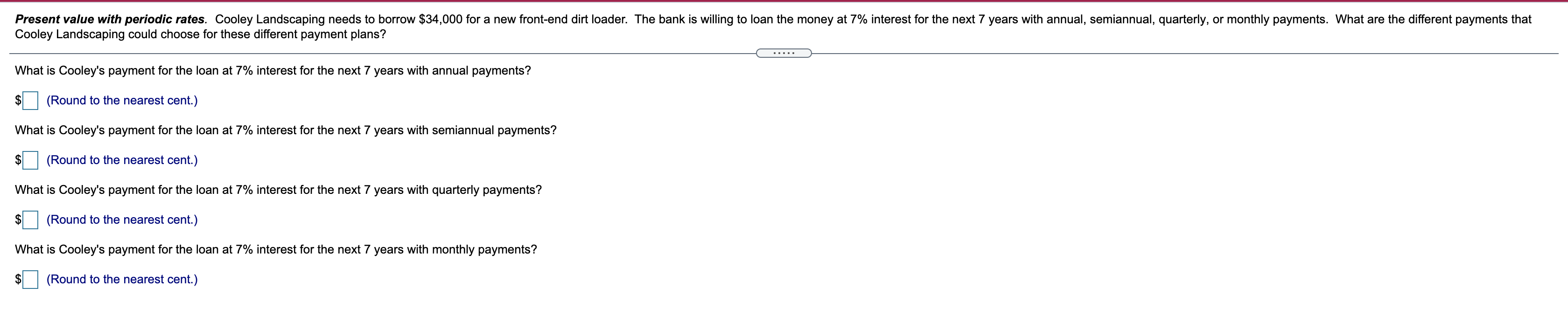  Present value with periodic rates. Cooley Landscaping needs to borrow $34,000