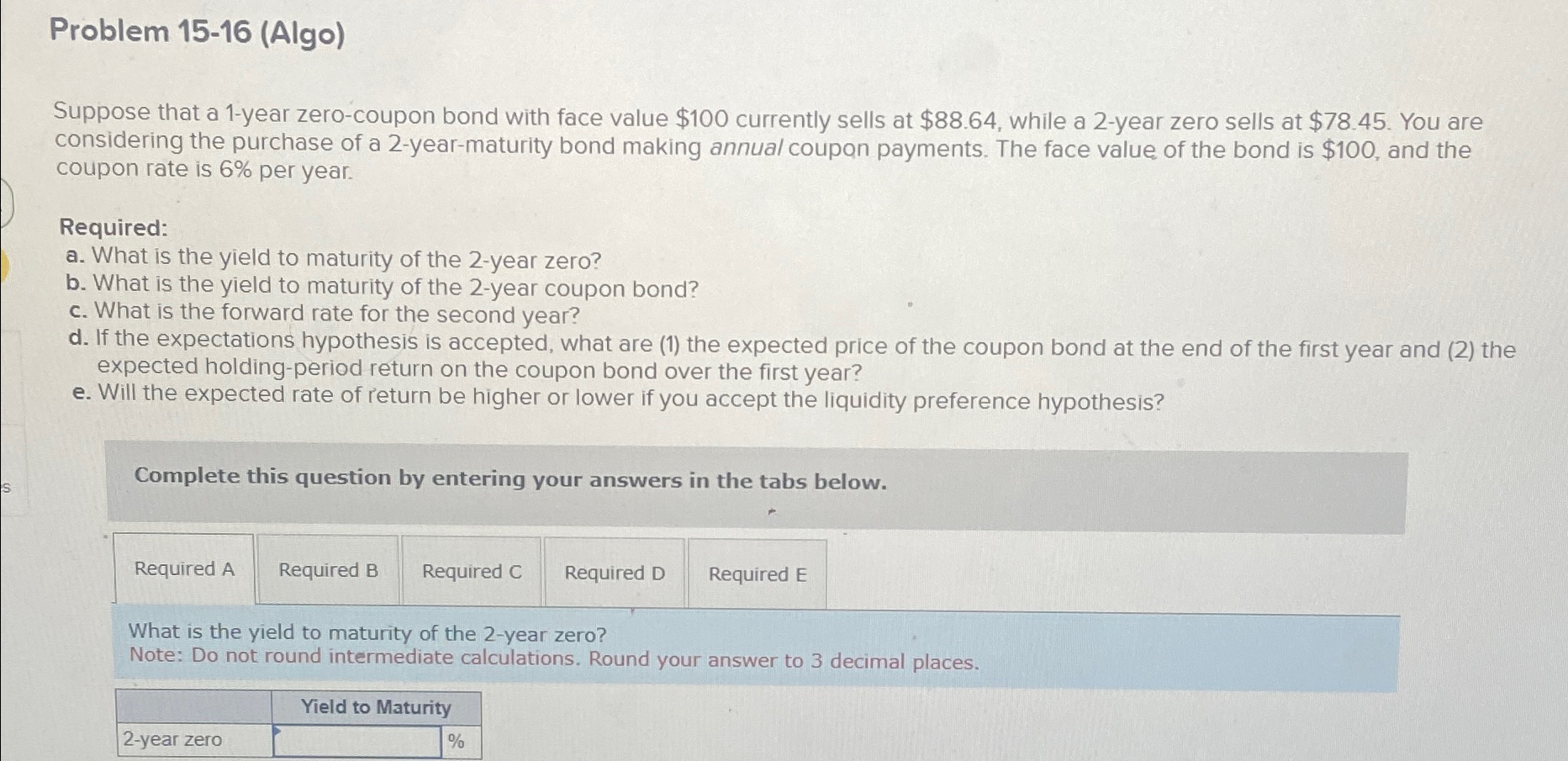  Problem 15-16(Algo) Suppose that a 1-year zero-coupon bond with face value