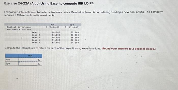  Exercise 24-22A (Algo) Using Excel to compute IRR LO P4 Following