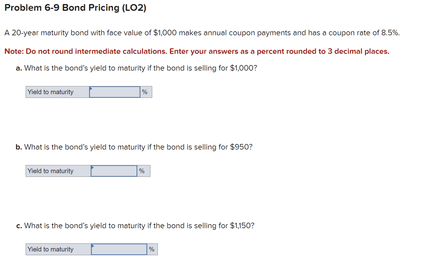  Problem 6-9 Bond Pricing (LO2) A 20-year maturity bond with face