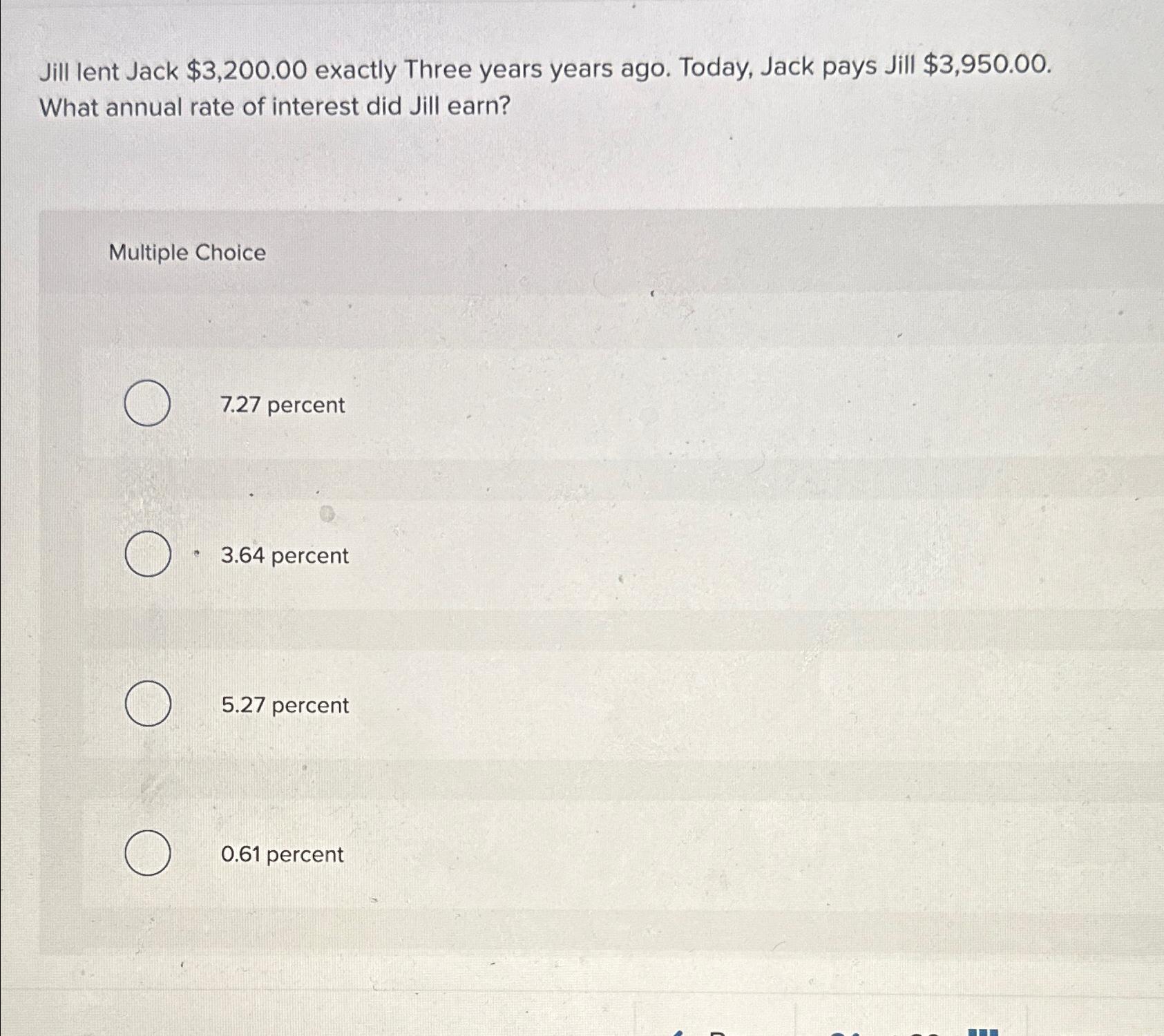  Jill lent Jack $3,200.00 exactly Three years years ago. Today, Jack