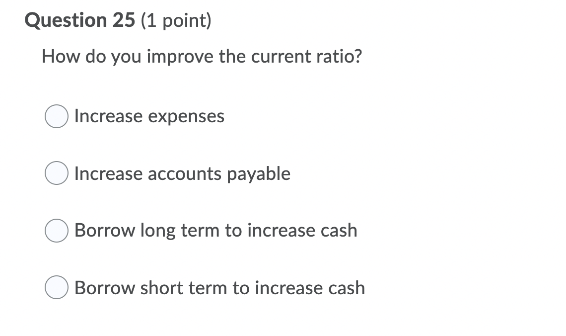 \ Question 25 (1 point) How do you improve the current ratio?