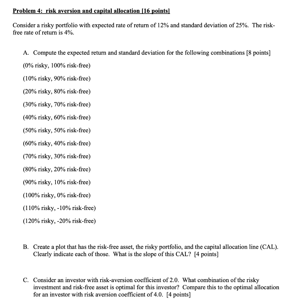  Problem 4: risk aversion and capital allocation (16 points) Consider a