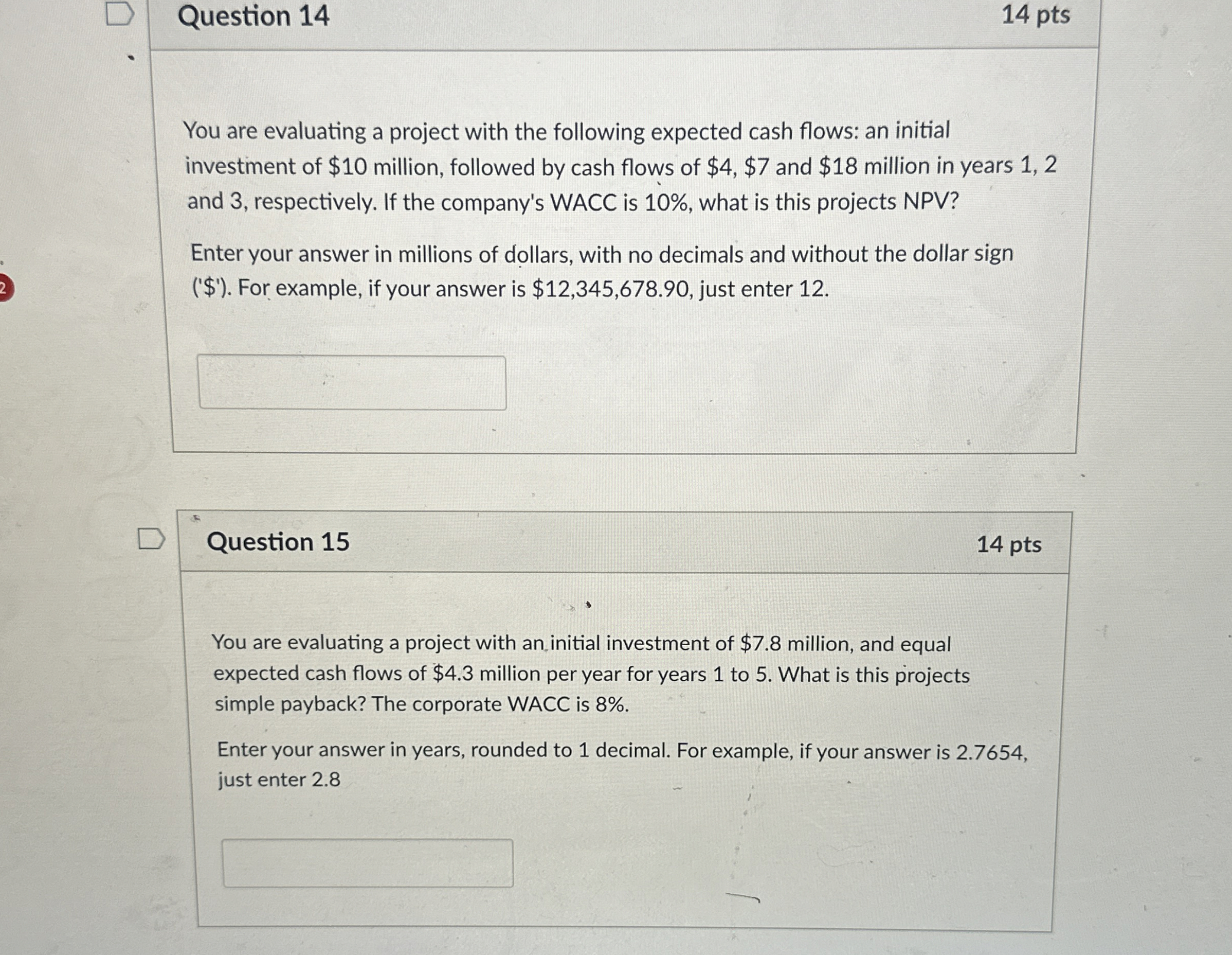  Question 14 14 pts You are evaluating a project with the