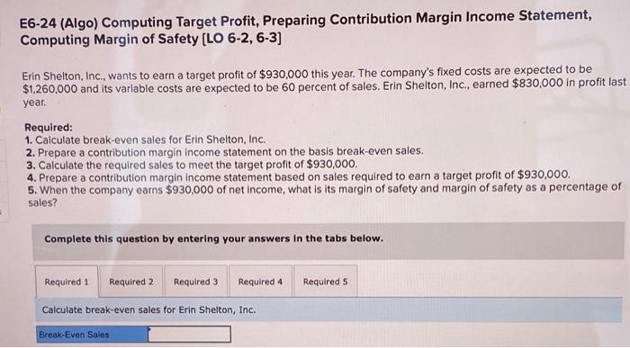  E6-24 (Algo) Computing Target Profit, Preparing Contribution Margin Income Statement, Computing