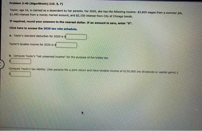  Problem 3-40 (Algorithmic) (LO. 3, 7) Taylor, age 16, is claimed