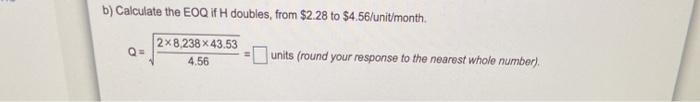 and H = $2.50 per unit per month, a) What is the