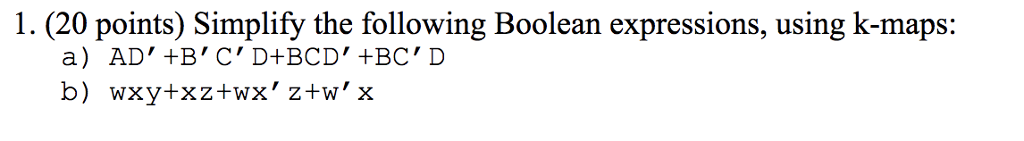  1. (20 points) Simplify the following Boolean expressions, using k-maps: a)