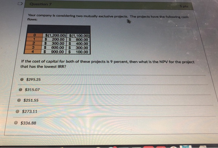  Question 7 5 pts Your company is considering two mutually excluslve