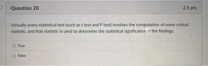 in terms of cause and effect. True False Virtually every statistical test