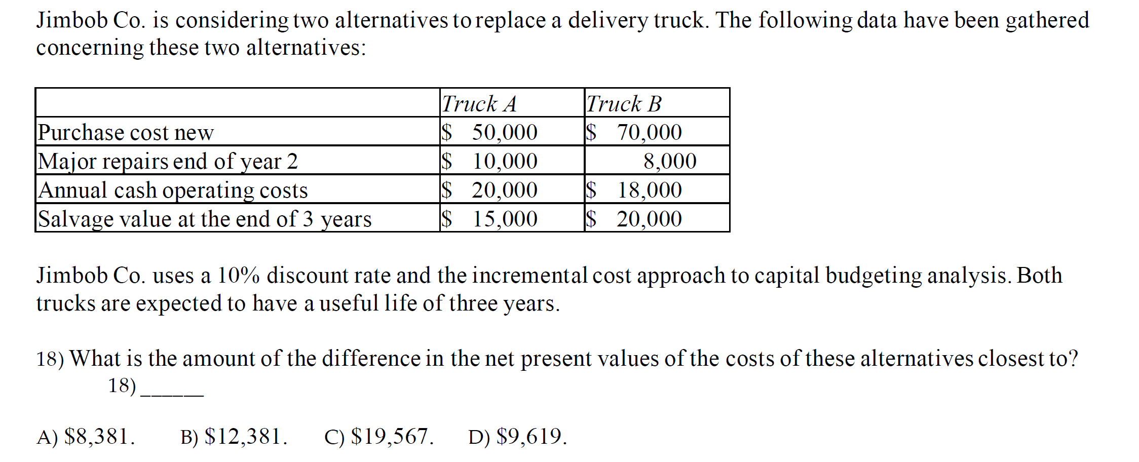 Help with below calculation Jimbob Co. is considering two alternatives to replace