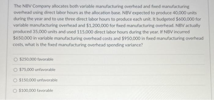 1. 2. The NBV Company allocates both variable manufacturing overhead and fixed