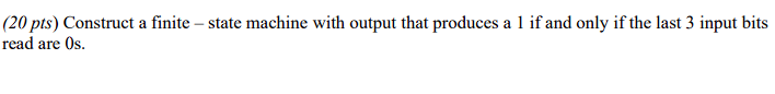  (20 pts) Construct a finite - state machine with output that