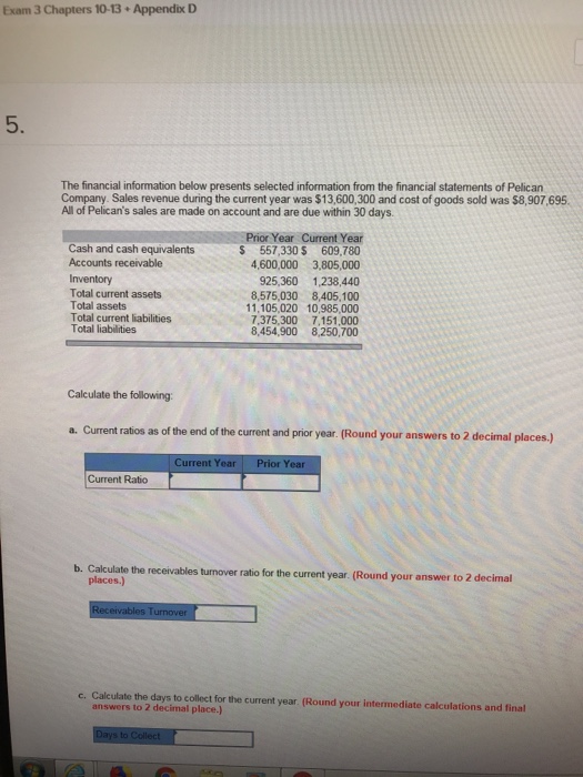  Exam 3 Chapters 10-13+ Appendix D 5. The financial information below