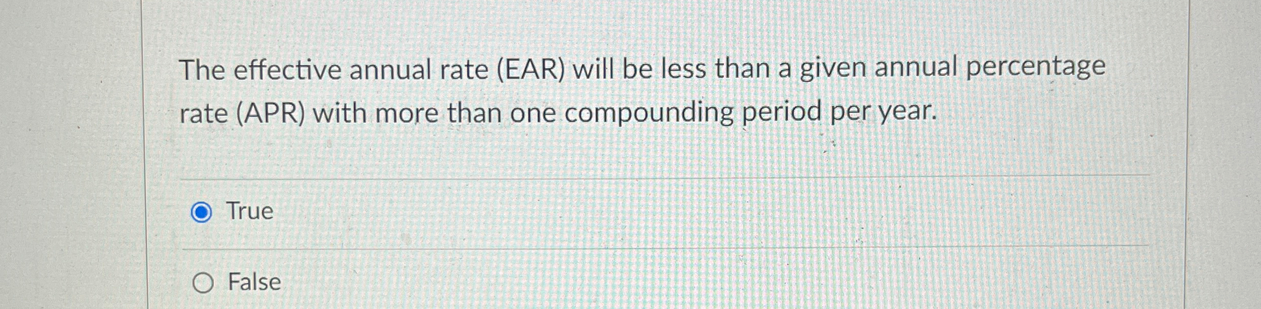  The effective annual rate (EAR) will be less than a given