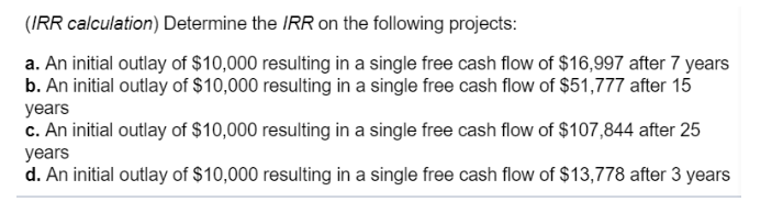  PLEASE HELP WITH ACTUAL CALCULATIONS. NO EXCEL. (IRR calculation) Determine the