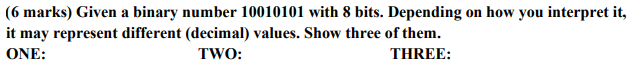 (6 marks) Given a binary number 10010101 with 8 bits. Depending