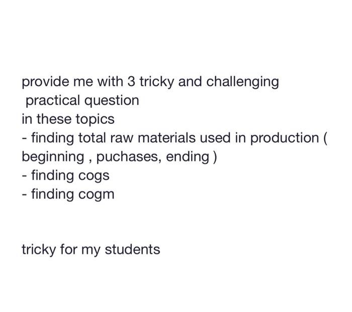  provide me with 3 tricky and challenging practical question in these