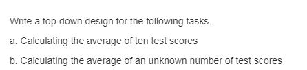Write a top-down design for the following tasks. a. Calculating the