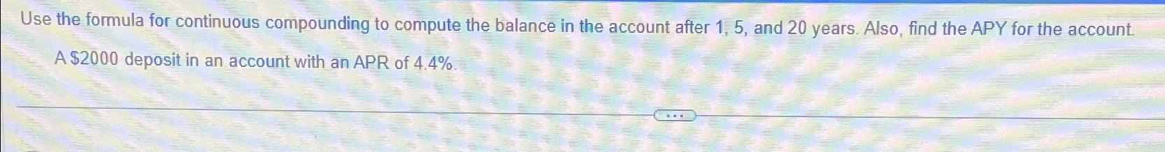  Use the formula for continuous compounding to compute the balance in