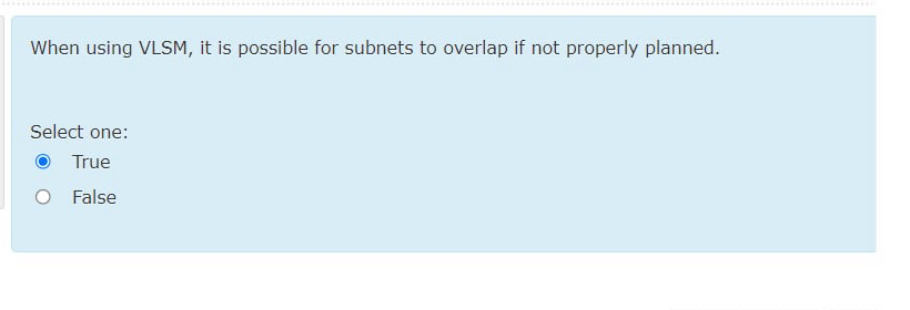  When using VLSM, it is possible for subnets to overlap if