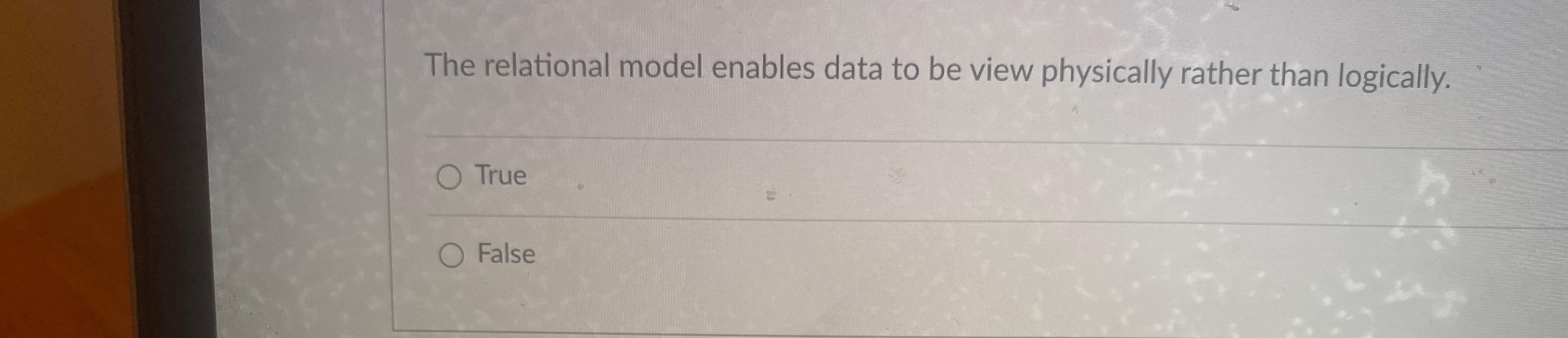  The relational model enables data to be view physically rather than