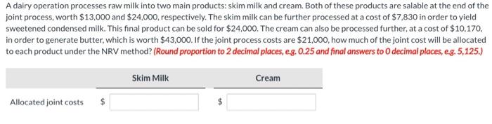  A dairy operation processes raw milk into two main products: skim