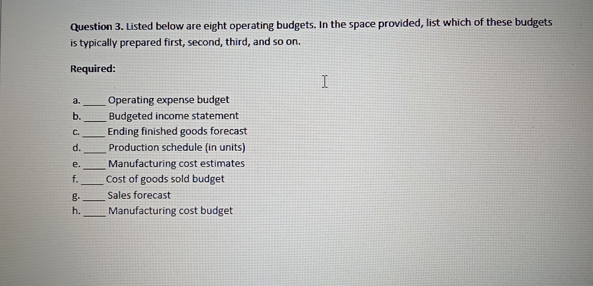  Question 3. Listed below are eight operating budgets. In the space