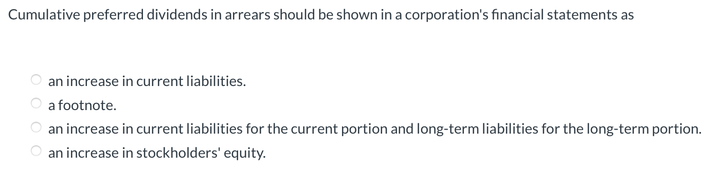 Cumulative preferred dividends in arrears should be shown in a corporation's