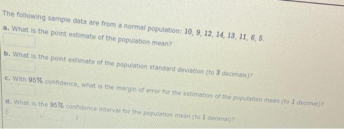  The following sample data are from a normal population: 10, 9,