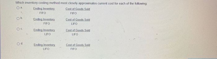  Which inventory costing method most closely approximates current cost for each