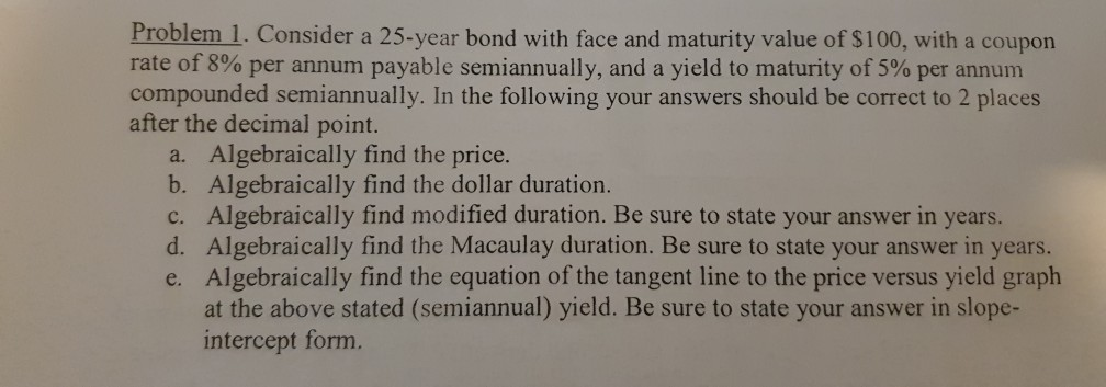  Problem 1. Consider a 25-year bond with face and maturity value