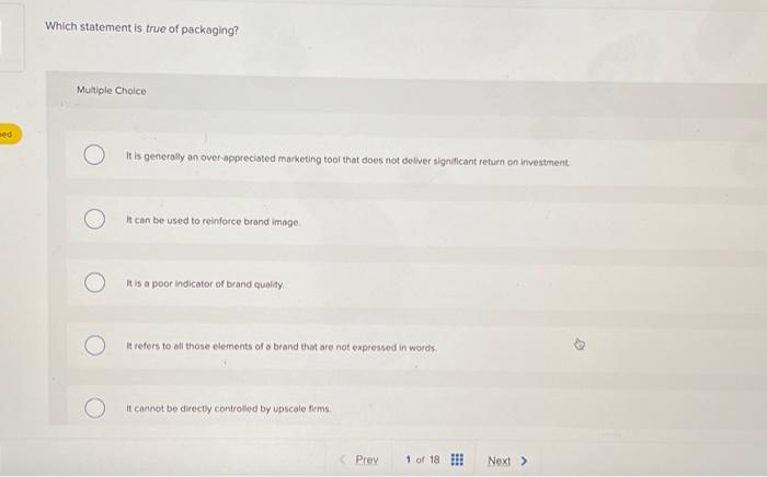  ed Which statement is true of packaging? Multiple Choice It is