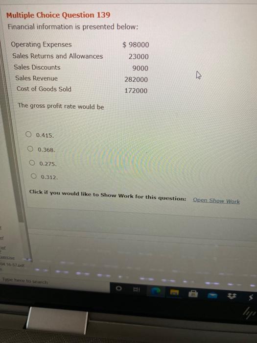  Multiple Choice Question 139 Financial information is presented below: $ 98000