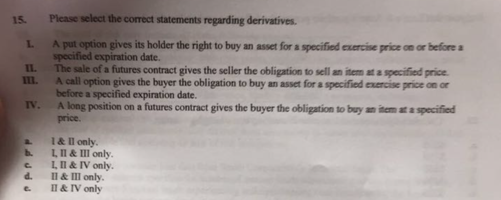  Select the correct statements regarding derivatives. A put option gives its
