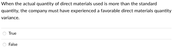 variance and the efficiency variance. True False When the actual quantity of