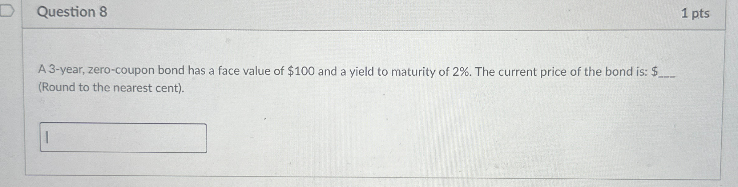  Question 8 1 pts A 3-year, zero-coupon bond has a face