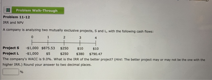 1 Problem Walk-Through Problem 11-12 IRR and NPV A company is