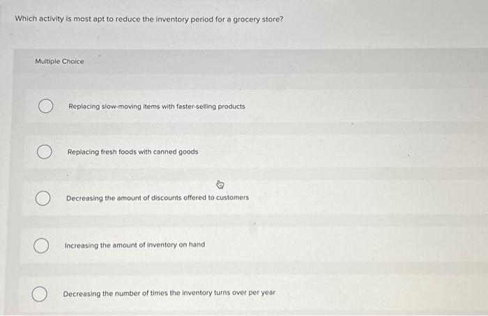  Which activity is most apt to reduce the inventory period for