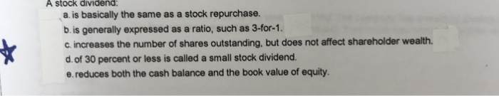  A stock dividend a. is basically the same as a stock
